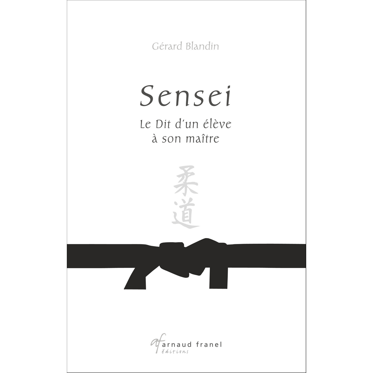 Sensei : le Dit d'un élève à son maître